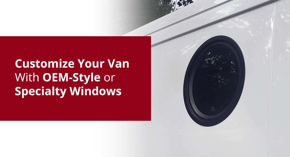 Customize Your Van With OEM-Style or Specialty Windows